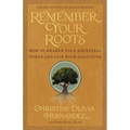 Remember Your Roots: How to Awaken Your Ancestral Power and Live with Gratitude (a Book Inspired by Mayan Wisdom) - Paperback