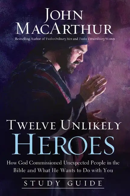 Twelve Unlikely Heroes: How God Commissioned Unexpected People in the Bible and What He Wants to Do with You - Paperback
