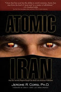 Atomic Iran: How the Terrorist Regime Bought the Bomb and American Politicians - Hardcover
