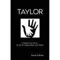 Taylor: A Simple Love Story...In Not So Simple Black And White - Paperback