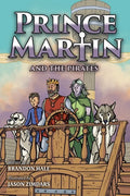 Prince Martin and the Pirates: Being a Swashbuckling Tale of a Brave Boy, Bloodthirsty Buccaneers, and the Solemn Mysteries of the Ancient Order of th - Paperback