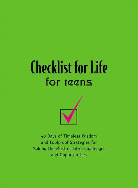 Checklist for Life for Teens: 40 Days of Timeless Wisdom & Foolproof Strategies for Making the Most of Life's Challenges and Opportunities - Paperback