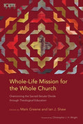 Whole-Life Mission for the Whole Church: Overcoming the Sacred-Secular Divide through Theological Education - Paperback