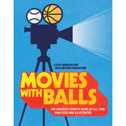 Movies with Balls: The Greatest Sports Films of All Time, Analyzed and Illustrated - Hardcover