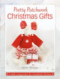 Pretty Patchwork Christmas Gifts: 8 Simple Sewing Patterns for a Handmade Christmas - Paperback
