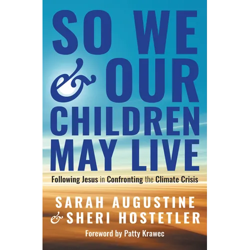 So We and Our Children May Live: Following Jesus in Confronting the Climate Crisis - Hardcover