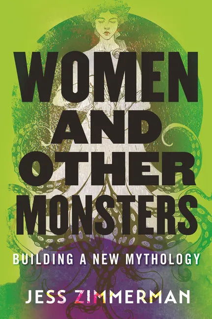 Women and Other Monsters: Building a New Mythology - Hardcover