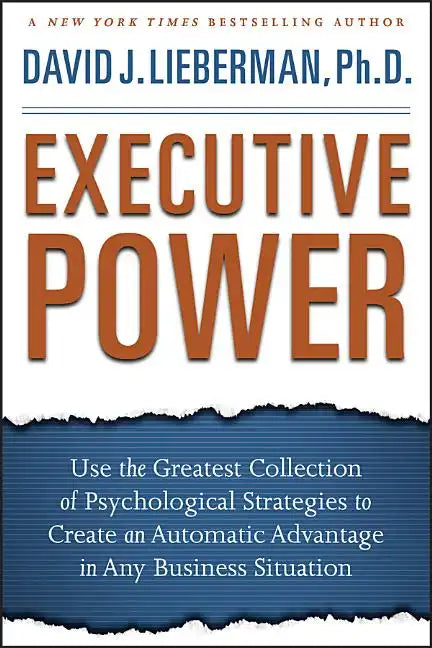 Executive Power: Use the Greatest Collection of Psychological Strategies to Create an Automatic Advantage in Any Business Situation - Hardcover