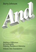 AND....Volume One: Foundations: Making a Difference by Levereging Polarity, Paradox, or Dilemma - Paperback