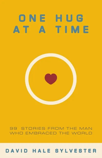 One Hug at a Time: 99 Stories From the Man Who Embraced the World - Paperback