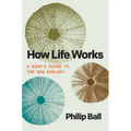How Life Works: A User's Guide to the New Biology - Hardcover
