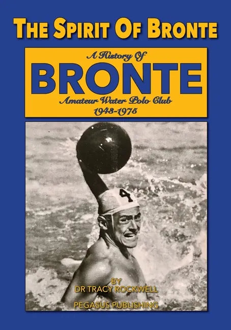 The Spirit Of Bronte: A History Of Bronte Amateur Water polo Club 1943-1975 - Paperback