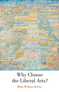 Why Choose the Liberal Arts? - Paperback