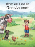 When will I see my Grandpa again?: A young boy's journey to understand the loss of his Grandfather. - Hardcover