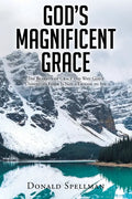 God's Magnificent Grace: The Benefits of Grace and Why God's Unmerited Favor Is Not a License to Sin - Paperback