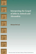Interpreting the Gospel of John in Antioch and Alexandria - Paperback