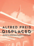 Alfred Preis Displaced: The Tropical Modernism of the Austrian Emigrant and Architect of the USS Arizona Memorial at Pearl Harbor - Paperback