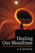 Healing Our Bloodlines: The 8 Realizations of Generational Liberation - Paperback