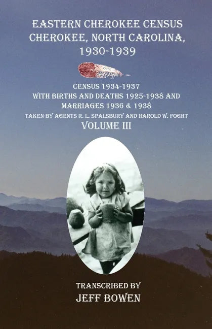 Eastern Cherokee Census Cherokee, North Carolina 1930-1939 Census 1934-1937 with Births and Deaths 1925-1938 and Marriages 1936 & 1938 Taken by Agents - Paperback