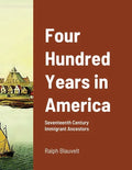 Four Hundred Years in America: Seventeenth Century Immigrant Ancestors - Paperback