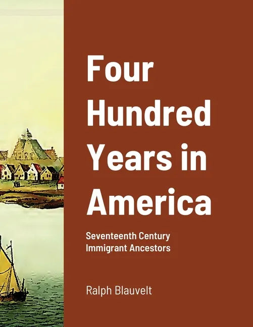 Four Hundred Years in America: Seventeenth Century Immigrant Ancestors - Paperback