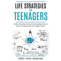 Life Strategies for Teenagers: Positive Parenting, Tips and Understanding Teens for Better Communication and a Happy Family - Paperback