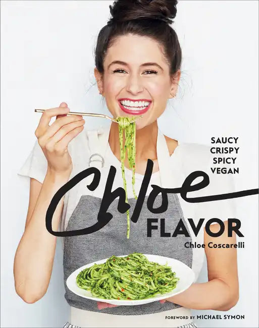 Chloe Flavor: Saucy, Crispy, Spicy, Vegan: A Cookbook - Hardcover