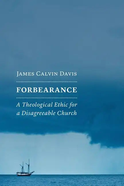 Forbearance: A Theological Ethic for a Disagreeable Church - Paperback