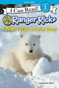 Ranger Rick: I Wish I Was a Polar Bear - Hardcover