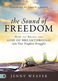 The Sound of Freedom: How to Bring the God of the Breakthrough Into Your Toughest Struggles - Paperback