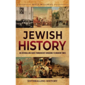 Jewish History: An Enthralling Guide from Ancient Kingdoms to Modern Times - Hardcover