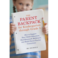 The Parent Backpack for Kindergarten through Grade 5: How to Support Your Child's Education, End Homework Meltdowns, and Build Parent-Teacher Connecti - Paperback