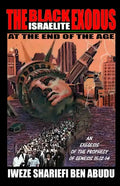 The Black Israelite Exodus at the End of the Age: An Exegesis of the Prophecy of Genesis 15:12-14 - Paperback