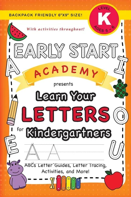 Early Start Academy, Learn Your Letters for Kindergartners: (Ages 5-6) ABC Letter Guides, Letter Tracing, Activities, and More! (Backpack Friendly 6"x - Paperback