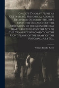 Gregg's Cavalry Fight at Gettysburg. Historical Address Delivered October 15th, 1884, Upon the Occasion of the Dedication of the Monumental Shaft Erec - Paperback