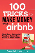 100 Tricks to Make Money with Airbnb: What Every Successful Vacation Rental Host Needs to Know and Do - Paperback