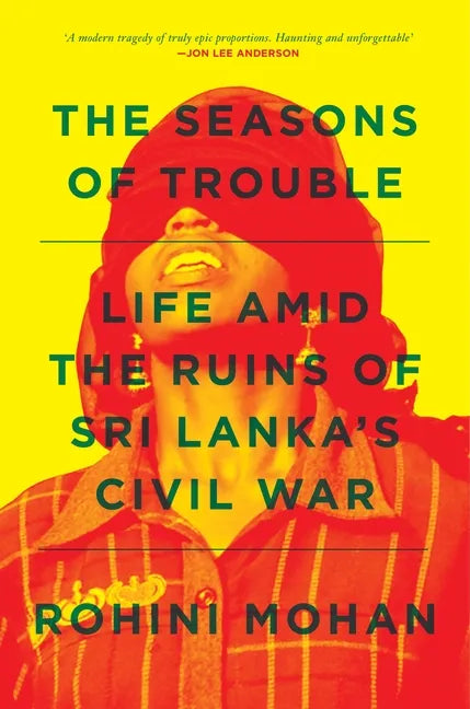 The Seasons of Trouble: Life Amid the Ruins of Sri Lanka's Civil War - Paperback