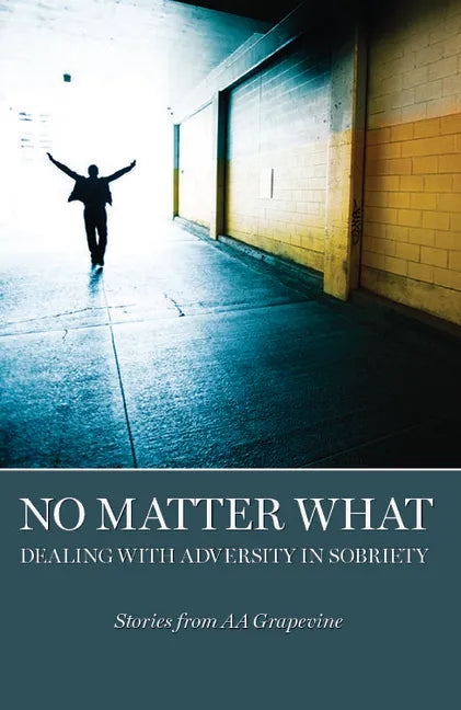 No Matter What: Dealing with Adversity in Sobriety - Paperback
