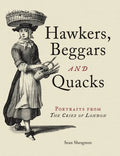 Hawkers, Beggars and Quacks: Portraits from the Cries of London - Hardcover