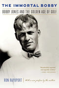The Immortal Bobby: Bobby Jones and the Golden Age of Golf - Paperback
