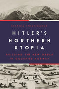 Hitler's Northern Utopia: Building the New Order in Occupied Norway - Paperback