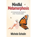 Mindful Metamorphosis: A Compassionate Guide to Inner Transformation - Paperback
