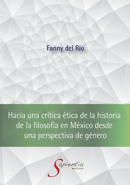 Hacia una crítica ética de la historia de la filosofía en México desde una perspectiva de género - Paperback