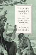 Hearing Homer's Song: The Brief Life and Big Idea of Milman Parry - Hardcover