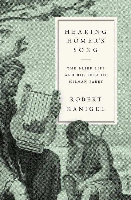 Hearing Homer's Song: The Brief Life and Big Idea of Milman Parry - Hardcover