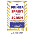 Mi primer Sprint con Scrum: Una explicaci sencilla de co ser 疊il en cualquier sector y compaa - Paperback