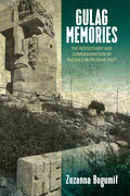Gulag Memories: The Rediscovery and Commemoration of Russia's Repressive Past - Paperback