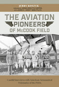 The Aviation Pioneers of McCook Field: Candid Interviews with American Aeronautical Visionaries of the 1920s - Hardcover