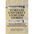 Tuskegee University Cemetery Stories: The Lives That Built a Great American Educational Institution - Paperback