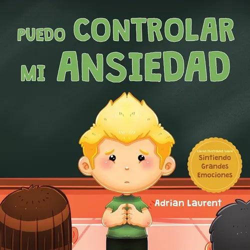 Puedo controlar mi ansiedad: Un libro infantil ilustrado sobre la superación y la autorregulación de la preocupación, el miedo y la ansiedad, para - Paperback